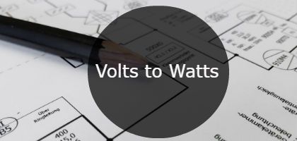 Volts to Watts - Calculator, how to convert, examples, table formula