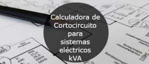 Calculadora de Cortocircuito para sistemas electricos kva