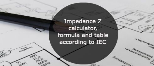 Impedance Z calculator formula and table according to IEC